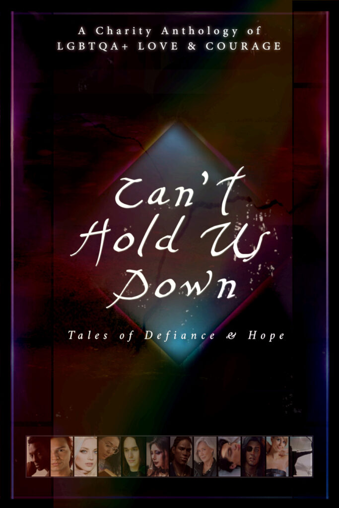 Cover art for Can't Hold Us Down: Tales of Defiance & Hope. White text depicting the title and the words "A Charity Anthology of LGBTQA+ LOVE & COURAGE" is displayed over a dark geometric background with spots of brighter color. At the bottom of the cover is a row of small character portraits.